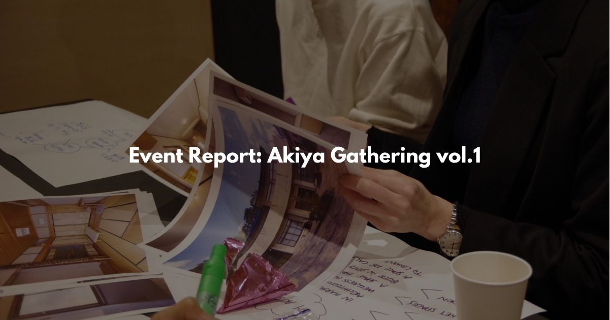 Event Report: Akiya Gathering vol.1