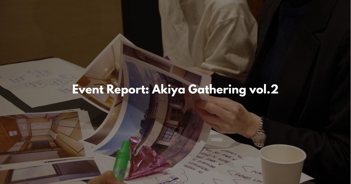 Event Report: Akiya Gathering vol.2